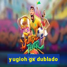 yugioh gx dublado